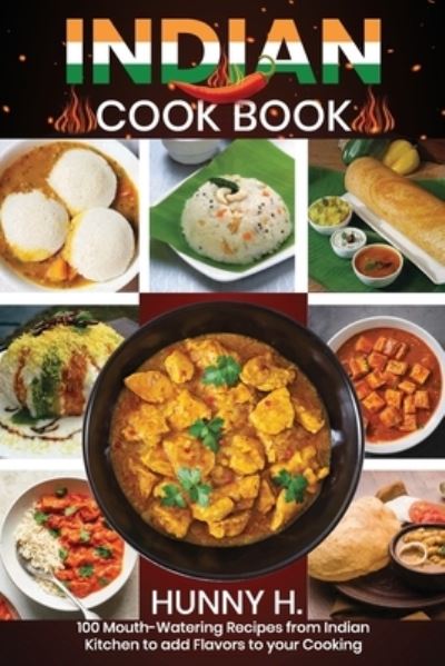 Cover for Hunny H · Indian Cookbook: 100 Mouthwatering recipes from the Indian kitchen to Flavor your cooking (Paperback Book) (2021)