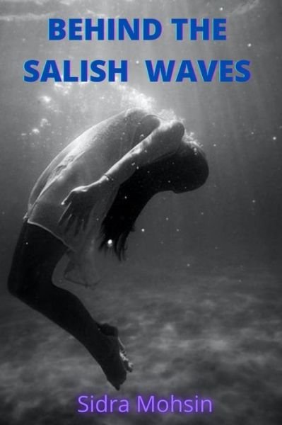 Cover for Sidra Mohsin · Behind the Salish Waves (Pocketbok) (2021)