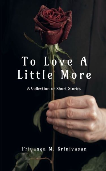Cover for Priyanga M Srinivasan · To Love A Little More: A Collection of Short Stories (Paperback Book) (2022)