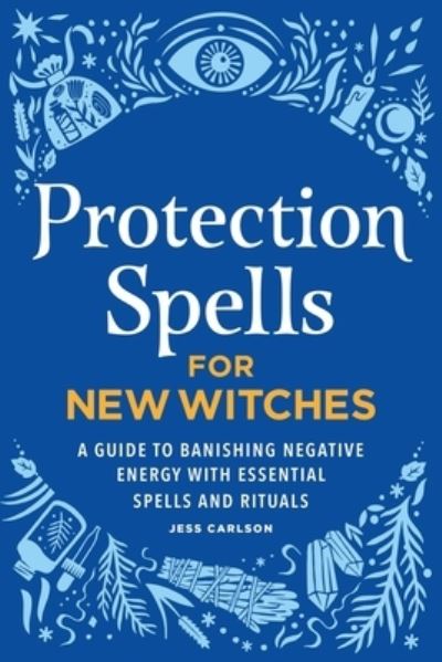 Protection Spells for New Witches - Jess Carlson - Books - Callisto Media Inc. - 9798886503074 - March 14, 2023
