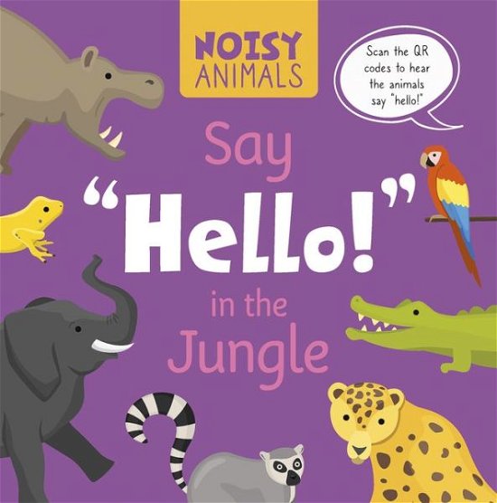Cover for Madeline Tyler · Noisy Animals Say 'Hello!' in the Jungle (Inbunden Bok) (2024)