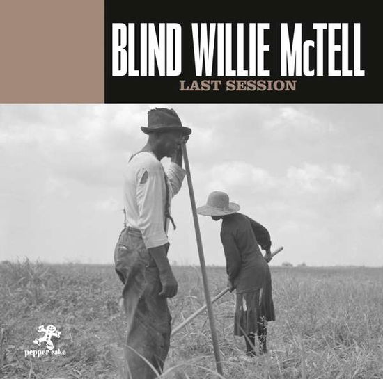 Last Session - Blind Willie Mctell - Musik - PEPPER CAKE - 0090204524075 - 18 januari 2019