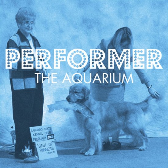 Performer - Aquarium - Muziek - DISCHORD - 0643859164075 - 11 maart 2011