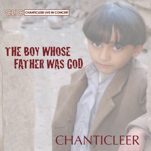 Cover for Chanticleer · Boy Whose Father Was God (CD) (2011)