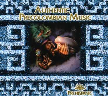 Cover for Authentic Precolumbian Music · Authentic Precolumbian Music - Prehispanic (CD) (2014)