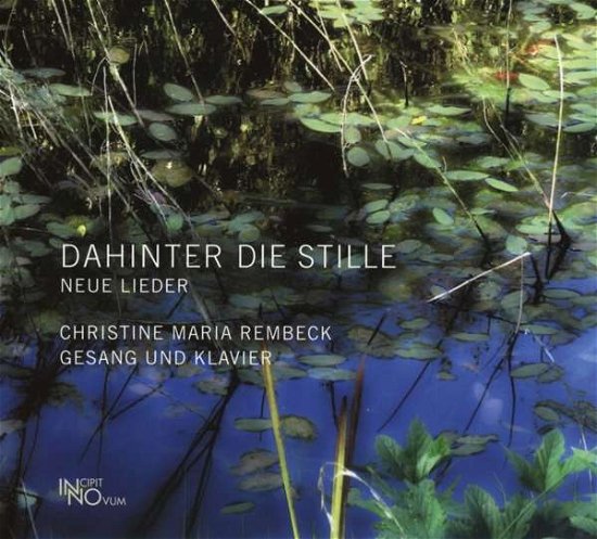 Dahinter Die Stille - Christine Maria Rembeck - Musiikki - INCIPIT NOVUM RECORDS - 4260442211075 - maanantai 15. tammikuuta 2018