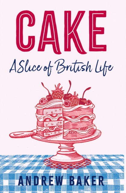 Cover for Andrew Baker · Cake: A Slice of British Life (Hardcover Book) (2023)