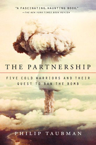 Cover for Philip Taubman · The Partnership: Five Cold Warriors and Their Quest to Ban the Bomb (Paperback Book) [Reprint edition] (2012)