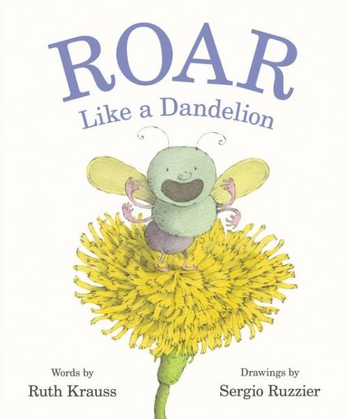 Roar Like a Dandelion - Ruth Krauss - Libros - HarperCollins Publishers Inc - 9780062680075 - 14 de noviembre de 2019