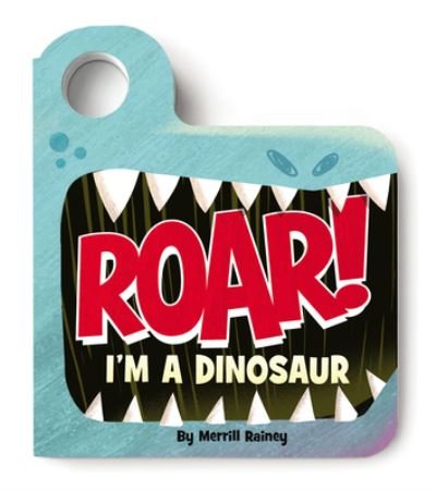 Cover for Merrill Rainey · Roar! I’m a Dinosaur: An Interactive Mask Board Book with Eyeholes - Peek-and-Play (Board book) (2022)