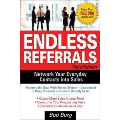 Endless Referrals, Third Edition - Bob Burg - Livros - McGraw-Hill Education - Europe - 9780071462075 - 16 de dezembro de 2005