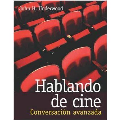 Cover for John Underwood · Hablando De Cine: Conversacion Avanzada (Paperback Book) (2003)