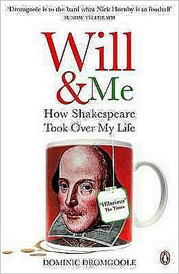Cover for Dominic Dromgoole · Will and Me: How Shakespeare Took Over My Life (Paperback Book) (2007)