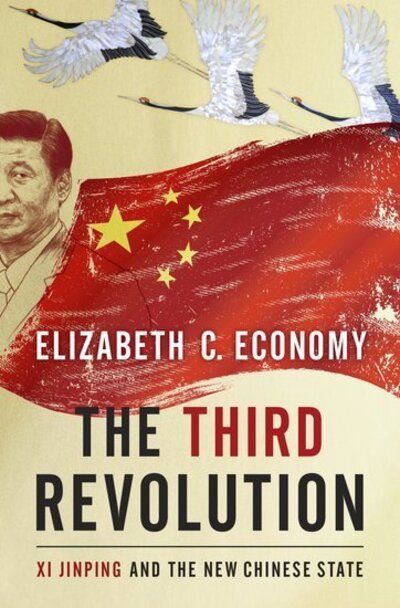 Cover for Economy, Elizabeth C. (Senior Fellow, Senior Fellow, Council on Foreign Relations) · The Third Revolution: Xi Jingping and the New Chinese State (Hardcover bog) (2018)