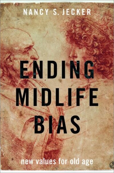 Cover for Jecker, Nancy S. (Professor of Bioethics &amp; Humanities, Professor of Bioethics &amp; Humanities, School of Medicine, School of Law, and Department of Philosophy, University of Washington) · Ending Midlife Bias: New Values for Old Age (Hardcover Book) (2020)