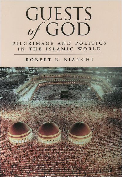 Guests of God: Pilgrimage and Politics in the Islamic World - Bianchi, Robert R. (Formerly Associate Professor of Political Science, Formerly Associate Professor of Political Science, University of Chicago) - Bücher - Oxford University Press Inc - 9780195171075 - 16. September 2004