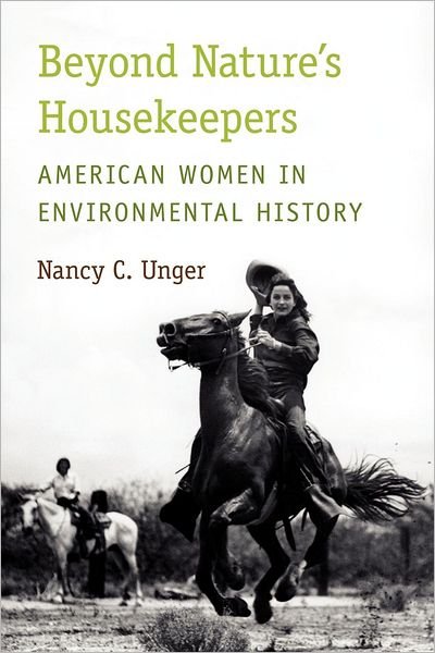 Cover for Unger, Nancy C. (Associate Professor of History, Associate Professor of History, Santa Clara University, USA) · Beyond Nature's Housekeepers: American Women in Environmental History (Taschenbuch) (2012)