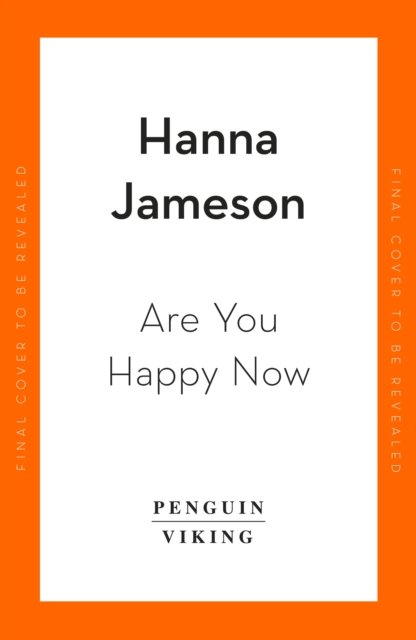Cover for Hanna Jameson · Are You Happy Now: 'One of the best novels of 2023' Sara Collins (Innbunden bok) (2023)
