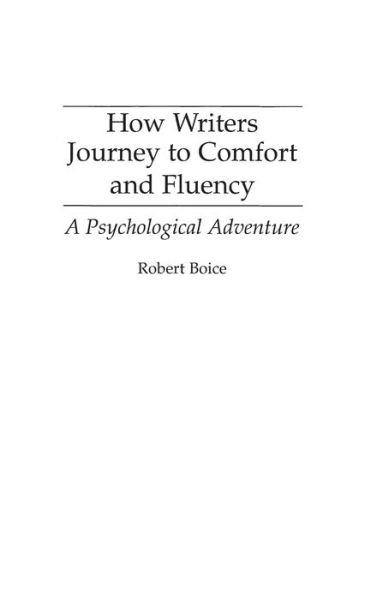 Cover for Robert Boice · How Writers Journey to Comfort and Fluency: A Psychological Adventure (Gebundenes Buch) (1994)