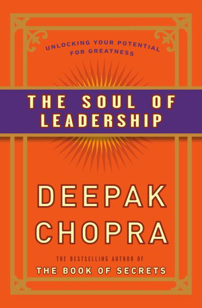 Soul of Leadership - M.D. Deepak Chopra - Kirjat - Harmony/Rodale - 9780307408075 - tiistai 31. tammikuuta 2023