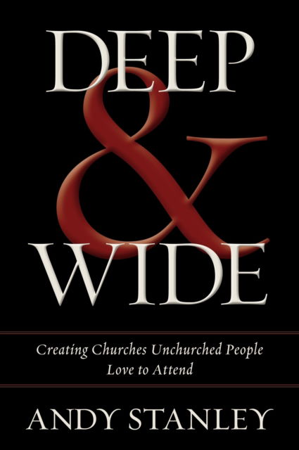 Deep and   Wide: Creating Churches Unchurched People Love to Attend - Andy Stanley - Książki - Zondervan - 9780310493075 - 1 marca 2014