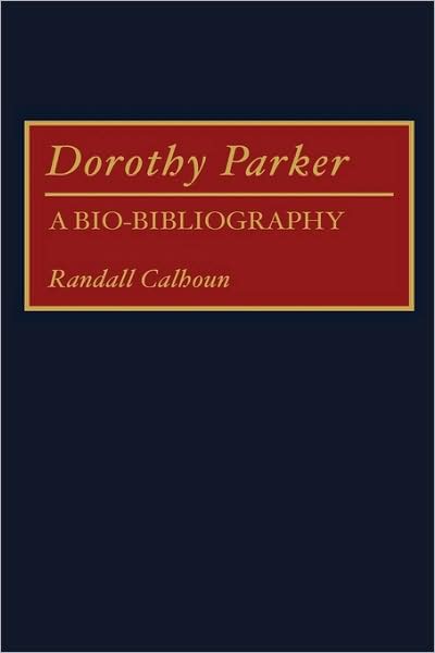 Cover for Randall Calhoun · Dorothy Parker: A Bio-Bibliography - Bio-Bibliographies in American Literature (Hardcover Book) (1992)