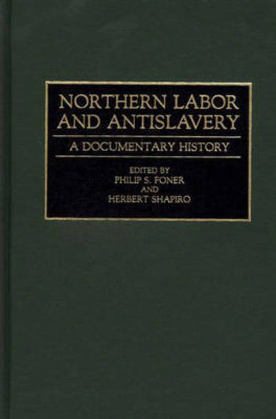 Cover for Philip Sheldon Foner · Northern Labor and Antislavery: A Documentary History (Hardcover Book) (1994)