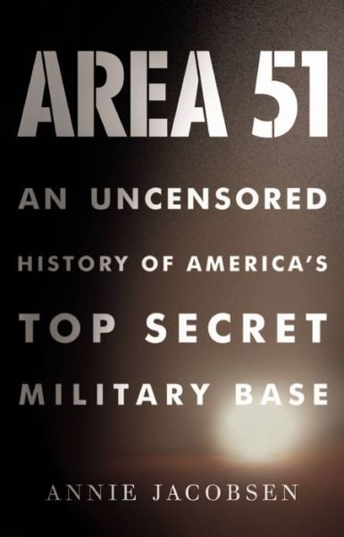 Area 51: An Uncensored History of America's Top Secret Military Base - Annie Jacobsen - Kirjat - Little, Brown & Company - 9780316178075 - keskiviikko 22. kesäkuuta 2011