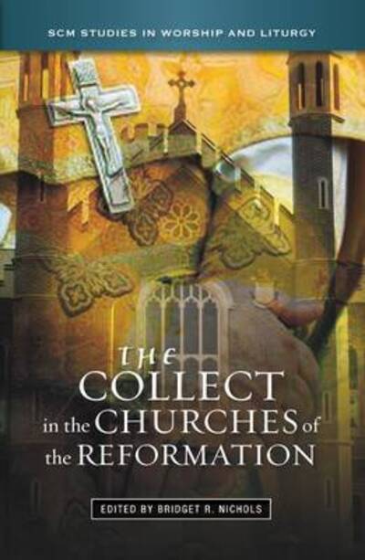 Cover for Bridget Nichols · The Collect in the Churches of the Reformation - SCM Studies in Worship &amp; Liturgy Series (Pocketbok) (2012)