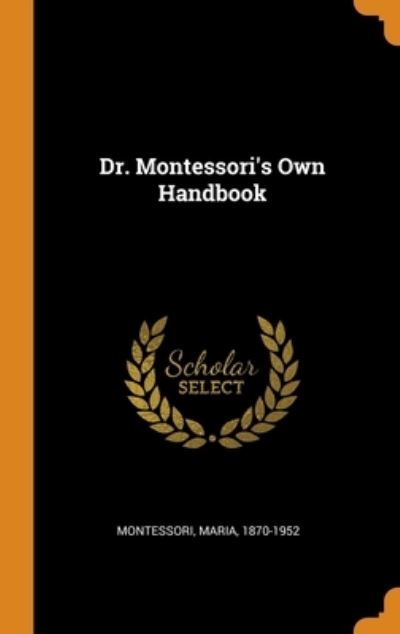 Dr. Montessori's Own Handbook - Maria Montessori - Books - Franklin Classics - 9780343329075 - October 15, 2018