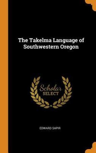 Cover for Edward Sapir · The Takelma Language of Southwestern Oregon (Gebundenes Buch) (2018)
