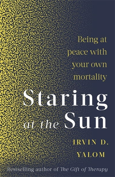 Staring At The Sun: Being at peace with your own mortality - Irvin Yalom - Bücher - Little, Brown Book Group - 9780349426075 - 3. September 2020