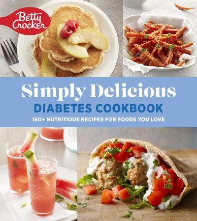 Betty Crocker Simply Delicious Diabetes Cookbook: 160+ Nutritious Recipes for Foods You Love - Betty Crocker - Kirjat - HarperCollins Publishers Inc - 9780358659075 - torstai 12. toukokuuta 2022