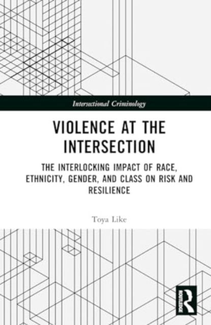 Violence at the Intersection: The Interlocking Impact of Race, Ethnicity, Gender, and Class on Risk and Resilience - Intersectional Criminology - Like, Toya Z. (University of Missouri, Kansas City) - Książki - Taylor & Francis Ltd - 9780367150075 - 1 sierpnia 2024