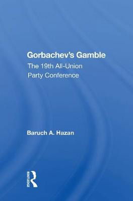 Cover for Baruch A. Hazan · Gorbachev's Gamble: The 19th All-union Party Conference (Paperback Book) (2022)