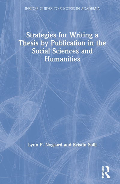 Cover for Nygaard, Lynn P. (Peace Research Institute Oslo, Norway) · Strategies for Writing a Thesis by Publication in the Social Sciences and Humanities - Insider Guides to Success in Academia (Gebundenes Buch) (2020)