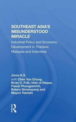 Cover for Jomo K.S. · Southeast Asia's Misunderstood Miracle: Industrial Policy And Economic Development In Thailand, Malaysia And Indonesia (Hardcover Book) (2019)