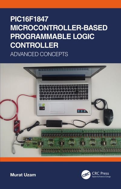Cover for Uzam, Murat (Department of Electrical and Electronics Engineering, Meliksah University in Kayseri, Turkey (Retired)) · PIC16F1847 Microcontroller-Based Programmable Logic Controller: Advanced Concepts (Taschenbuch) (2023)