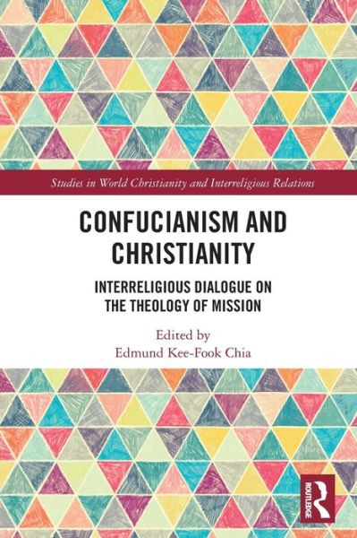 Cover for Edmund Kee-Fook Chia · Confucianism and Christianity: Interreligious Dialogue on the Theology of Mission - Studies in World Christianity and Interreligious Relations (Paperback Book) (2022)