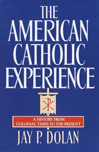 Cover for Jay P. Dolan · The American Catholic Experience (Paperback Book) (1987)