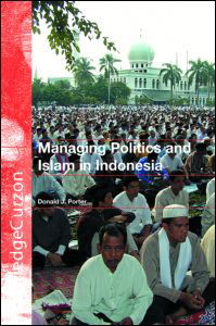 Managing Politics and Islam in Indonesia - Donald J. Porter - Books - Taylor and Francis - 9780415347075 - September 21, 2005