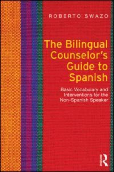 Cover for Swazo, Roberto (Indiana University, USA) · The Bilingual Counselor's Guide to Spanish: Basic Vocabulary and Interventions for the Non-Spanish Speaker (Paperback Book) (2013)