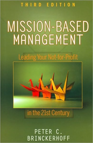 Cover for Brinckerhoff, Peter C. (Corporate Alternatives, Inc.) · Mission-Based Management: Leading Your Not-for-Profit In the 21st Century - Wiley Nonprofit Law, Finance and Management Series (Hardcover Book) (2009)