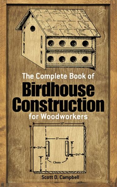 Cover for Scott D. Campbell · The Complete Book of Bird House Construction for Woodworkers - Dover Woodworking (Paperback Book) (2003)