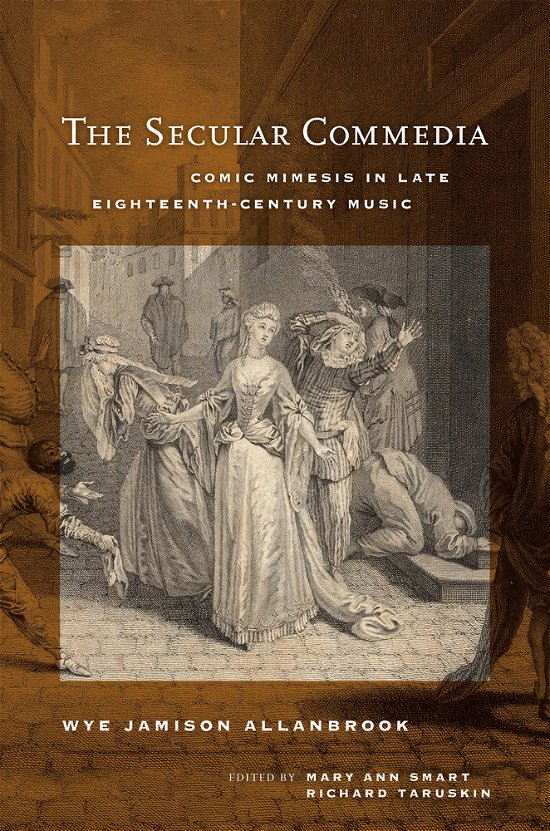 Cover for Wye Jamison Allanbrook · The Secular Commedia: Comic Mimesis in Late Eighteenth-Century Music - Ernest Bloch Lectures (Hardcover Book) (2014)