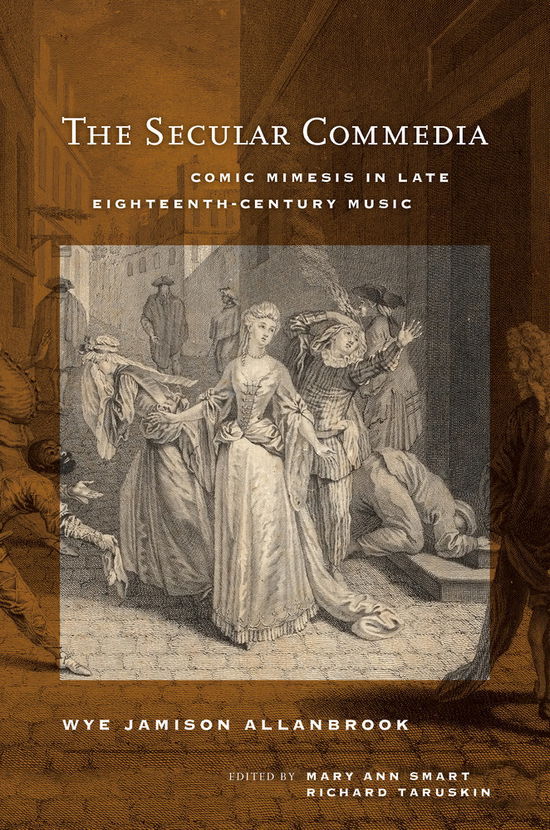 Cover for Wye Jamison Allanbrook · The Secular Commedia: Comic Mimesis in Late Eighteenth-Century Music - Ernest Bloch Lectures (Hardcover bog) (2014)