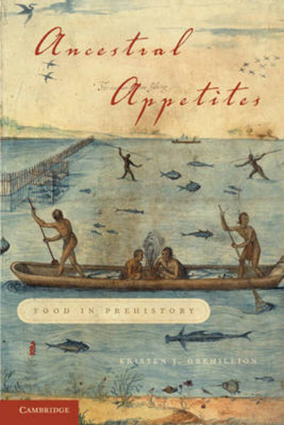 Cover for Gremillion, Kristen J. (Ohio State University) · Ancestral Appetites: Food in Prehistory (Pocketbok) (2011)