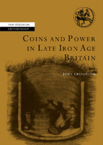 Cover for Creighton, John (University of Reading) · Coins and Power in Late Iron Age Britain - New Studies in Archaeology (Hardcover Book) (2000)