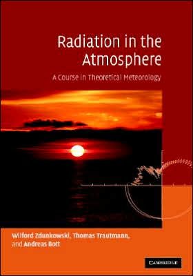 Cover for Zdunkowski, Wilford (Johannes Gutenberg Universitat Mainz, Germany) · Radiation in the Atmosphere: A Course in Theoretical Meteorology (Hardcover Book) (2007)