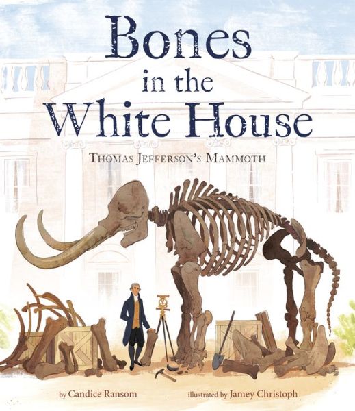 Cover for Candice Ransom · Bones in the White House: Thomas Jefferson's Mammoth (Hardcover Book) (2020)